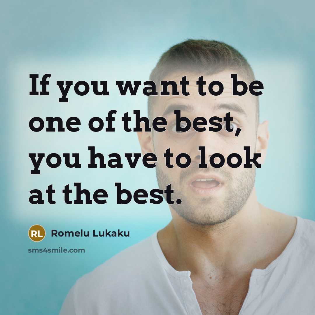 “If you want to be one of the best, you…” quote by Romelu Lukaku