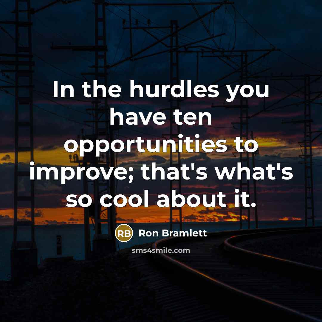 “In the hurdles you have ten opportunities to improve; that's…” quote by Ron Bramlett