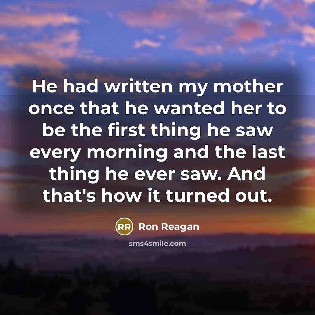 “He had written my mother once that he wanted her…” quote by Ron Reagan