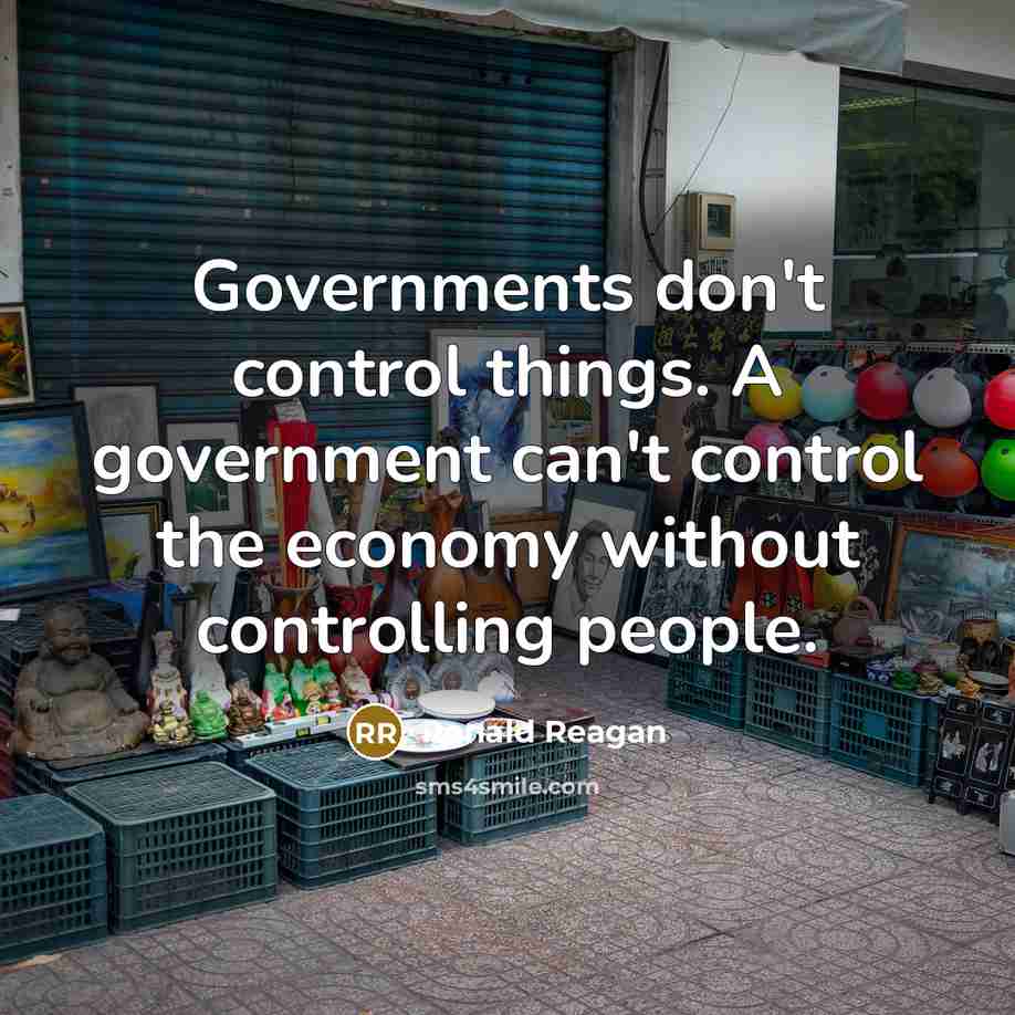 “Governments don't control things. A government can't control the economy…” quote by Ronald Reagan