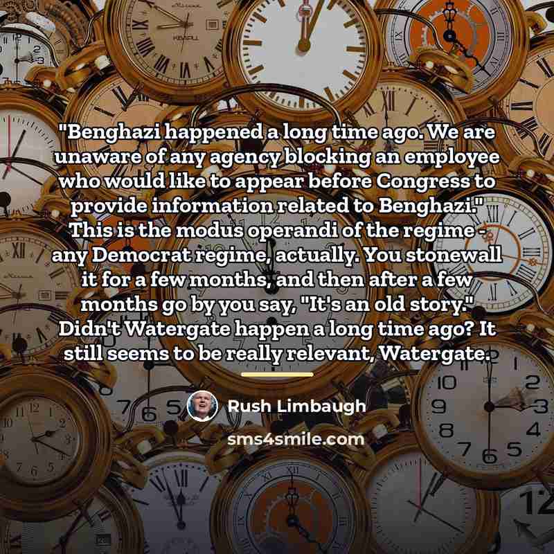 “"Benghazi happened a long time ago. We are unaware of…” quote by Rush Limbaugh