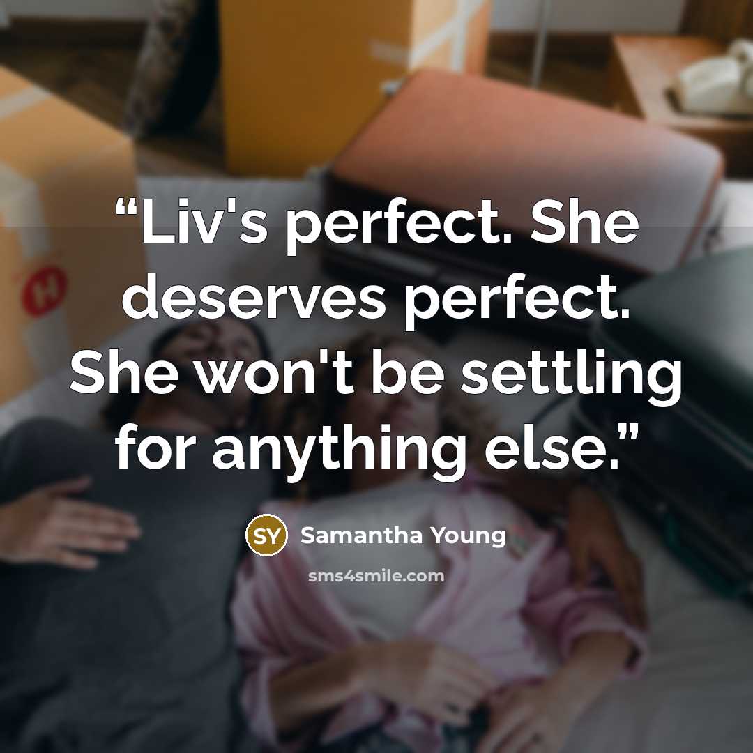 “Liv's perfect. She deserves perfect. She won't be settling for anything else.” quote by Samantha Young