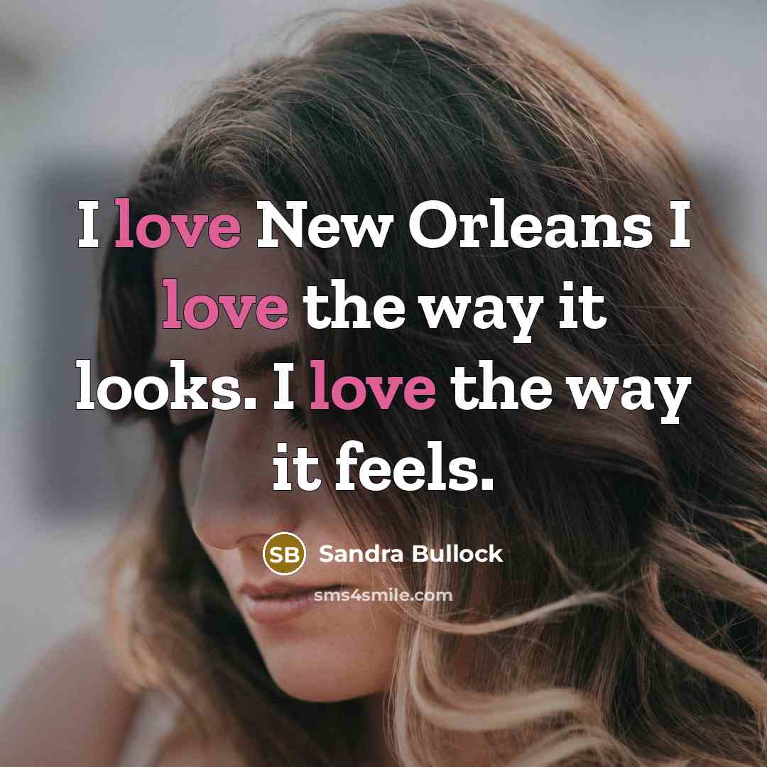 “I love New Orleans I love the way it looks.…” quote by Sandra Bullock