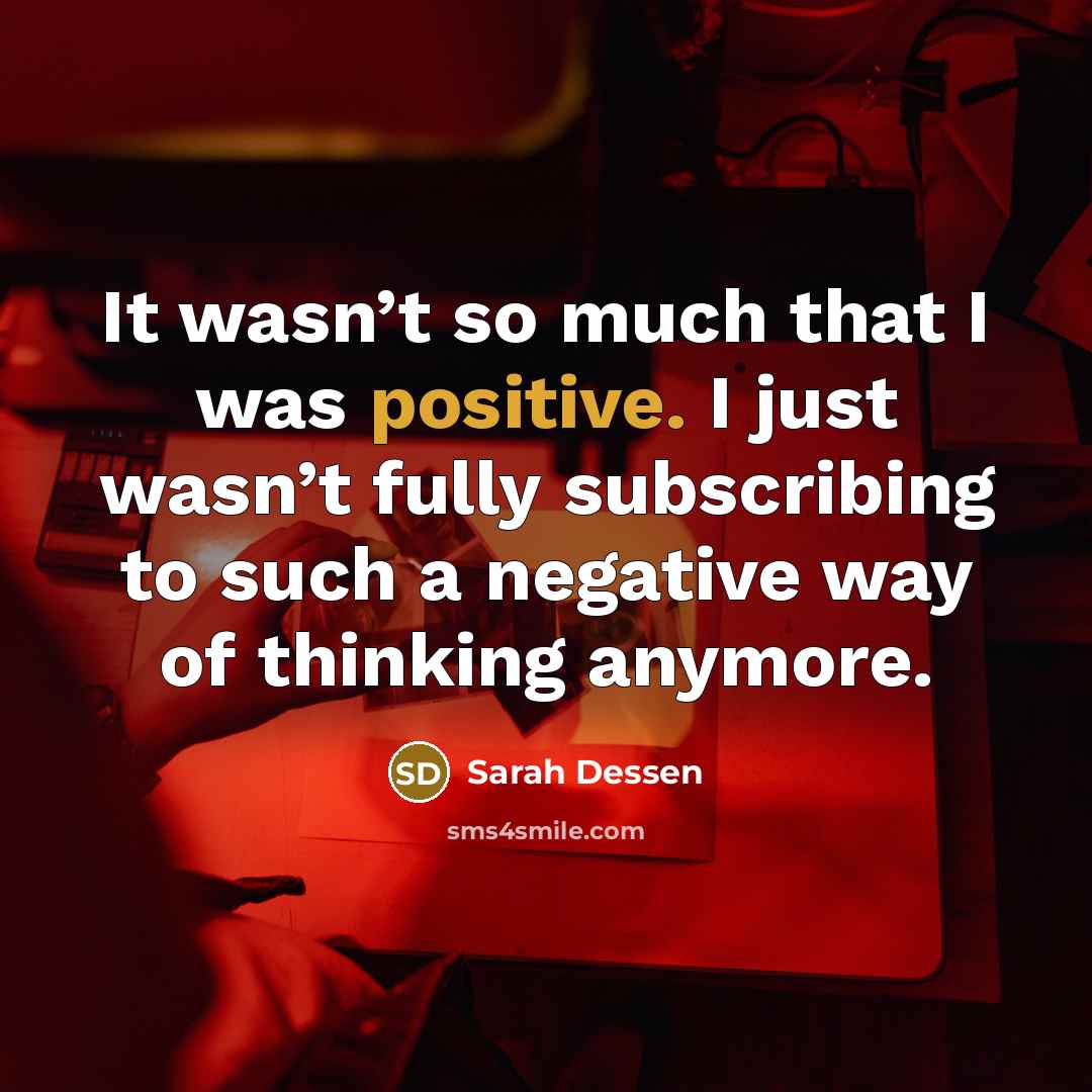 “It wasn’t so much that I was positive. I just…” quote by Sarah Dessen
