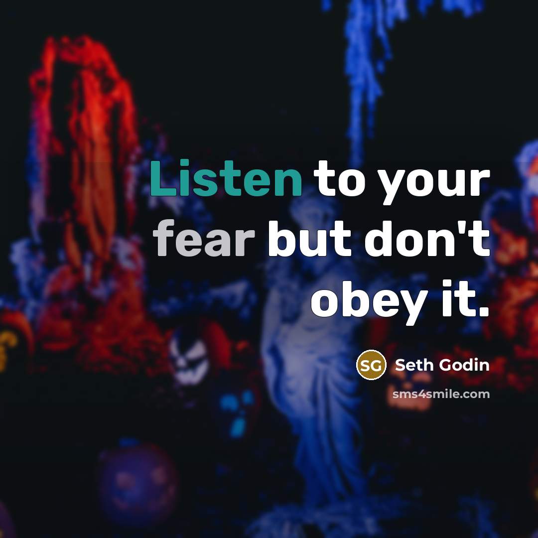 “Listen to your fear but don't obey it.…” quote by Seth Godin