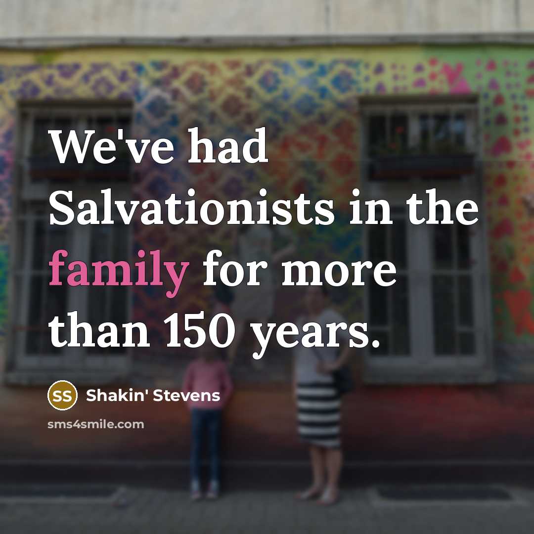“We've had Salvationists in the family for more than 150…” quote by Shakin' Stevens