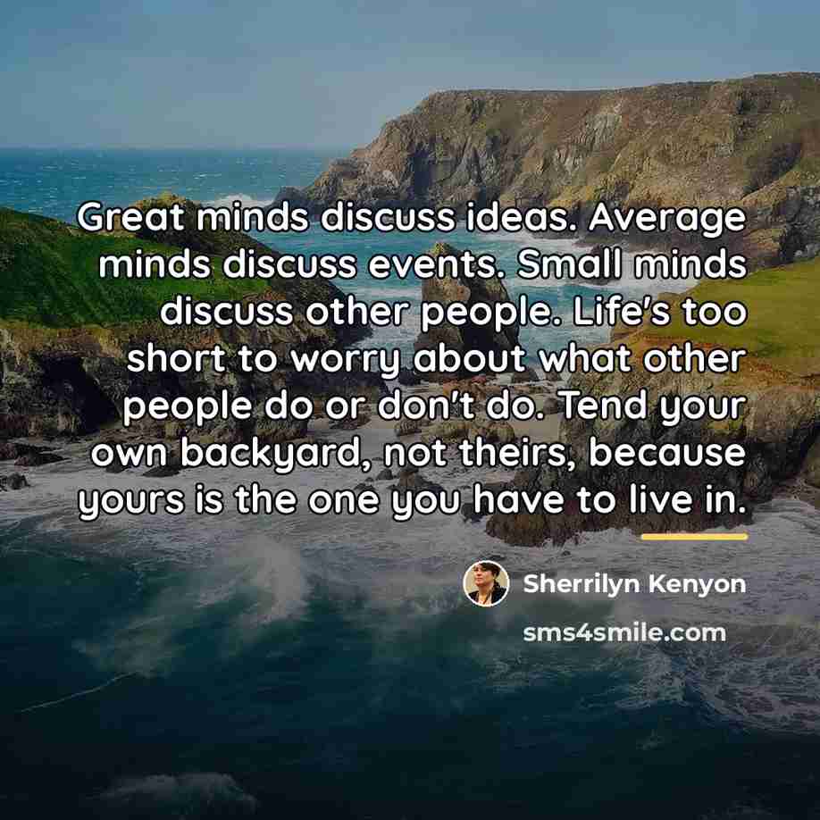 “Great minds discuss ideas. Average minds discuss events. Small minds…” quote by Sherrilyn Kenyon