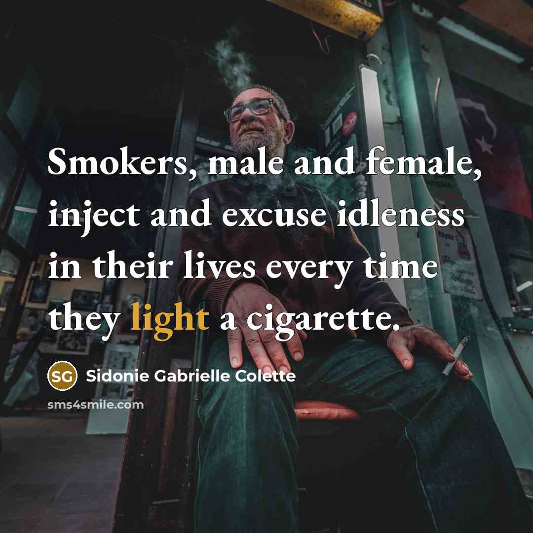 “Smokers, male and female, inject and excuse idleness in their…” quote by Sidonie Gabrielle Colette