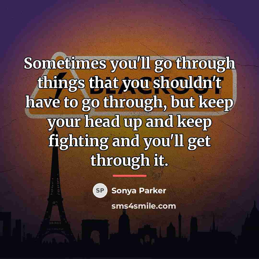 “Sometimes you'll go through things that you shouldn't have to…” quote by SONYA PARKER