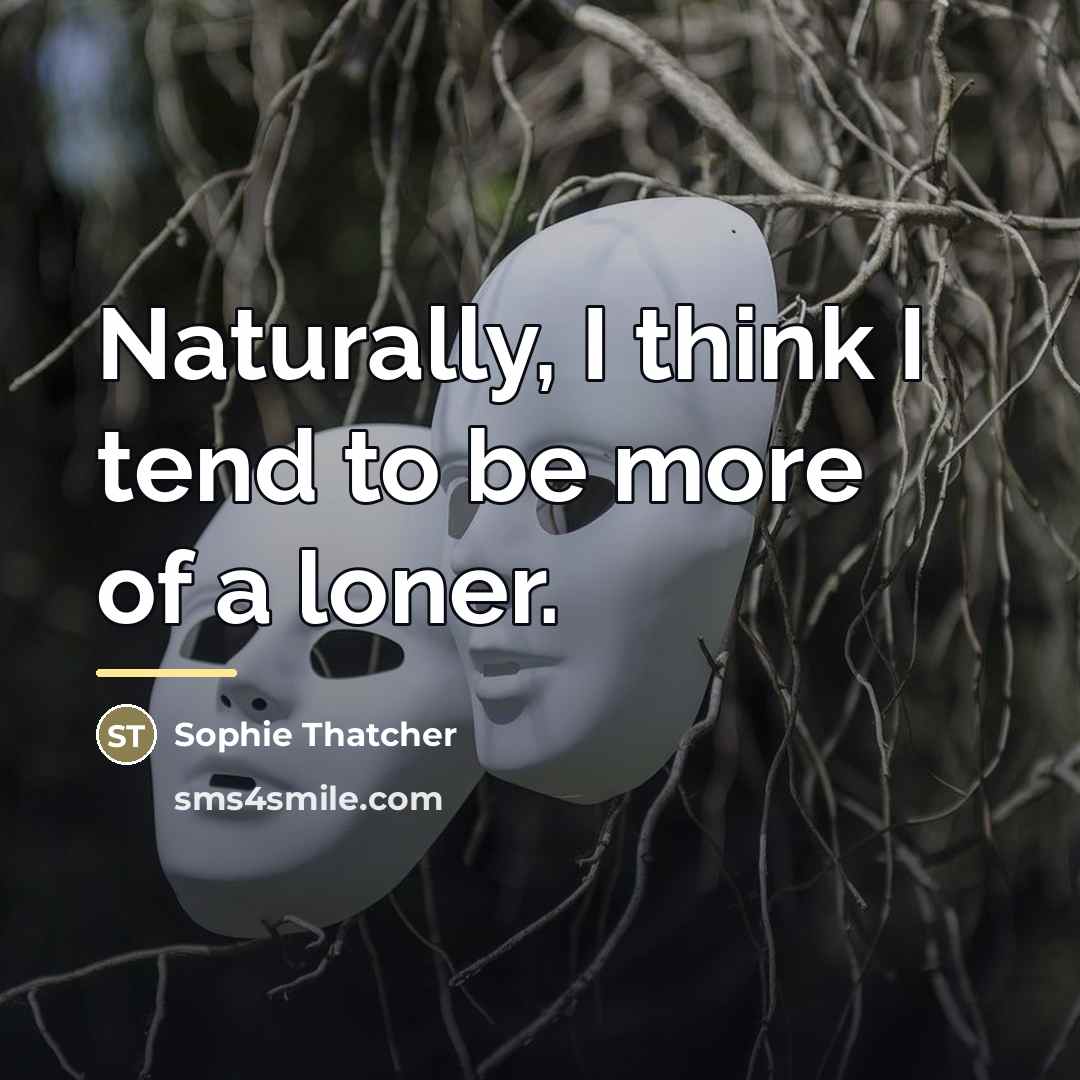 “Naturally, I think I tend to be more of a…” quote by Sophie Thatcher