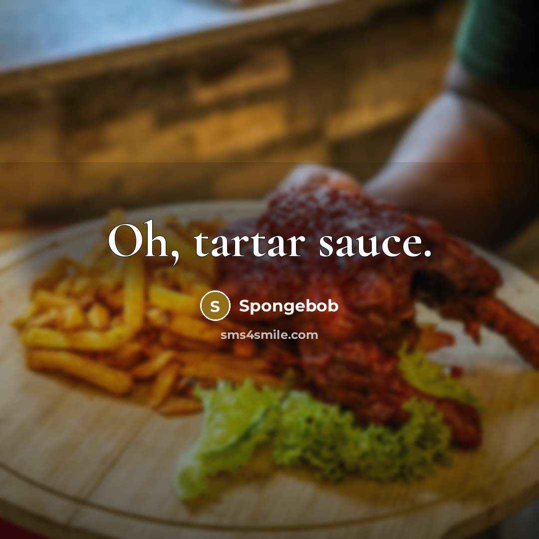 “Oh, tartar sauce.…” quote by Spongebob