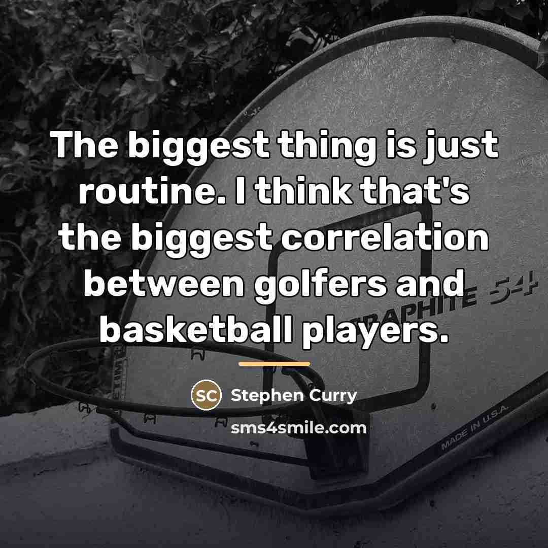 “The biggest thing is just routine. I think that's the…” quote by Stephen Curry