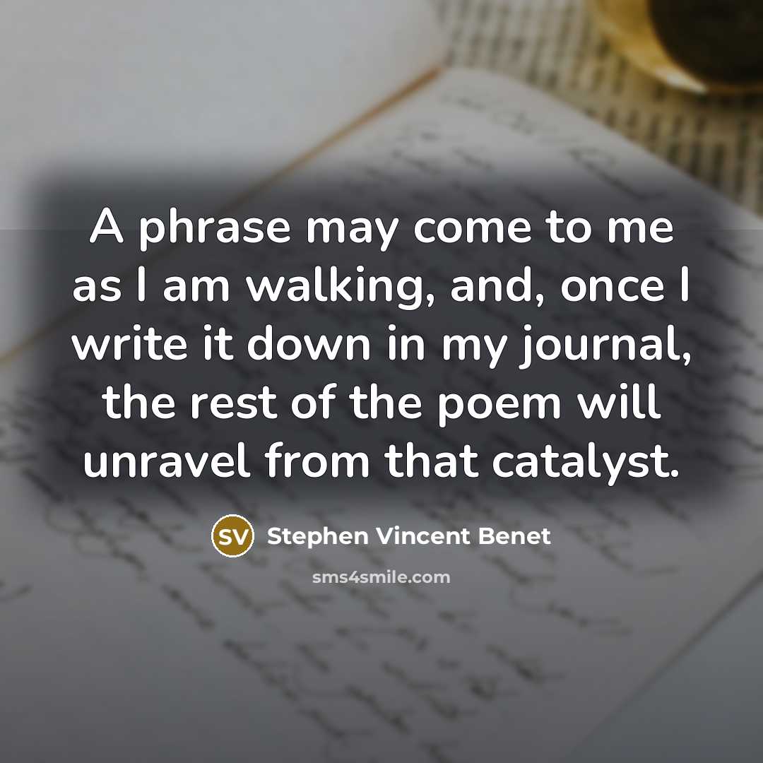 “A phrase may come to me as I am walking,…” quote by Stephen Vincent Benet