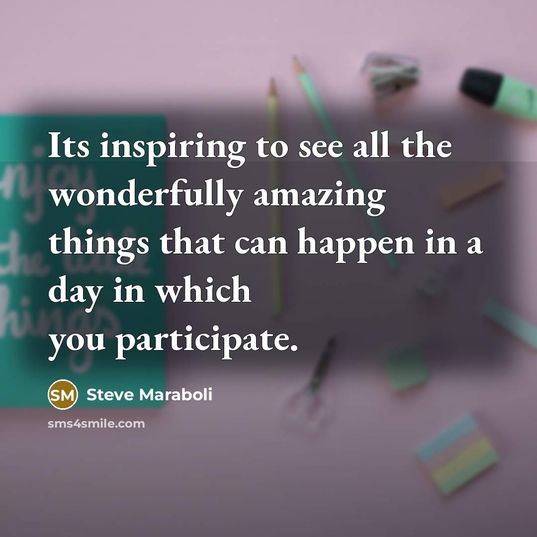 “Its inspiring to see all the wonderfully amazing things that…” quote by Steve Maraboli