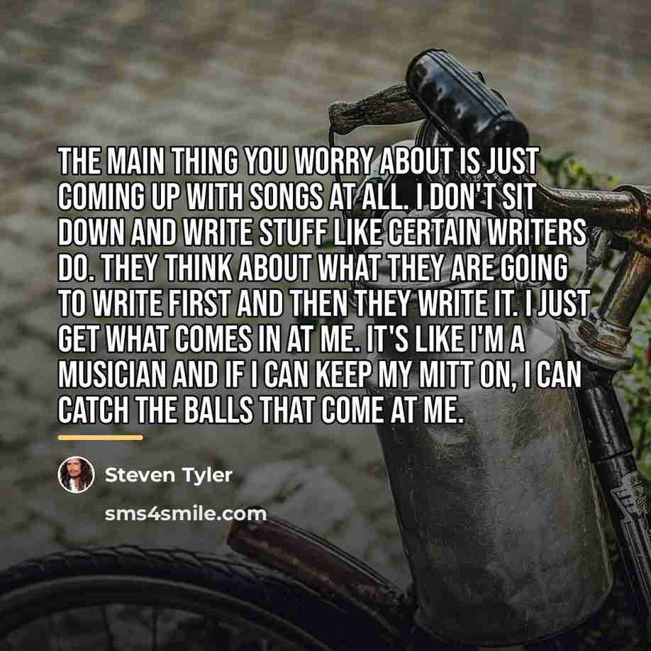 “The main thing you worry about is just coming up…” quote by Steven Tyler