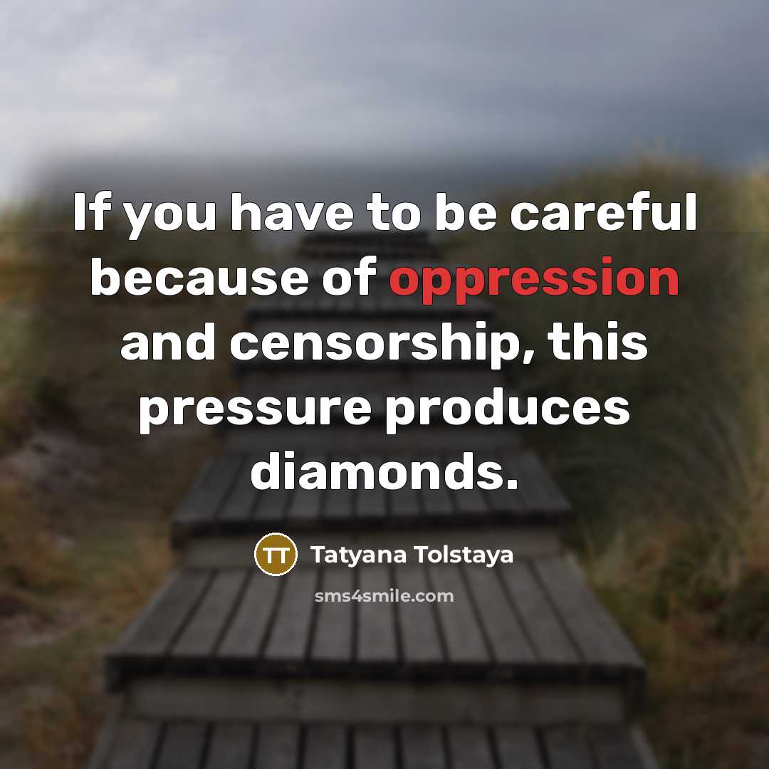 “If you have to be careful because of oppression and…” quote by Tatyana Tolstaya