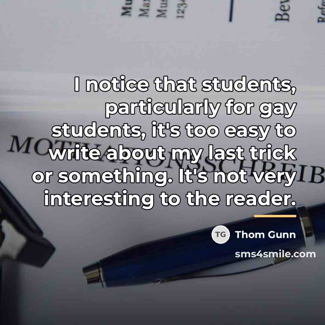 “I notice that students, particularly for gay students, it's too…” quote by Thom Gunn