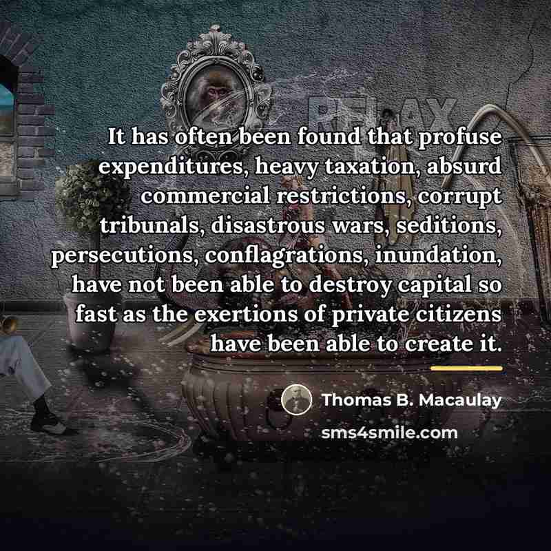 “It has often been found that profuse expenditures, heavy taxation,…” quote by Thomas B. Macaulay