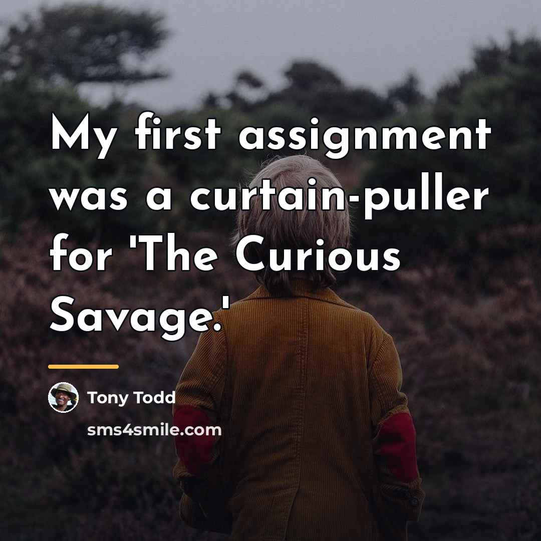 “My first assignment was a curtain-puller for 'The Curious Savage.'…” quote by Tony Todd