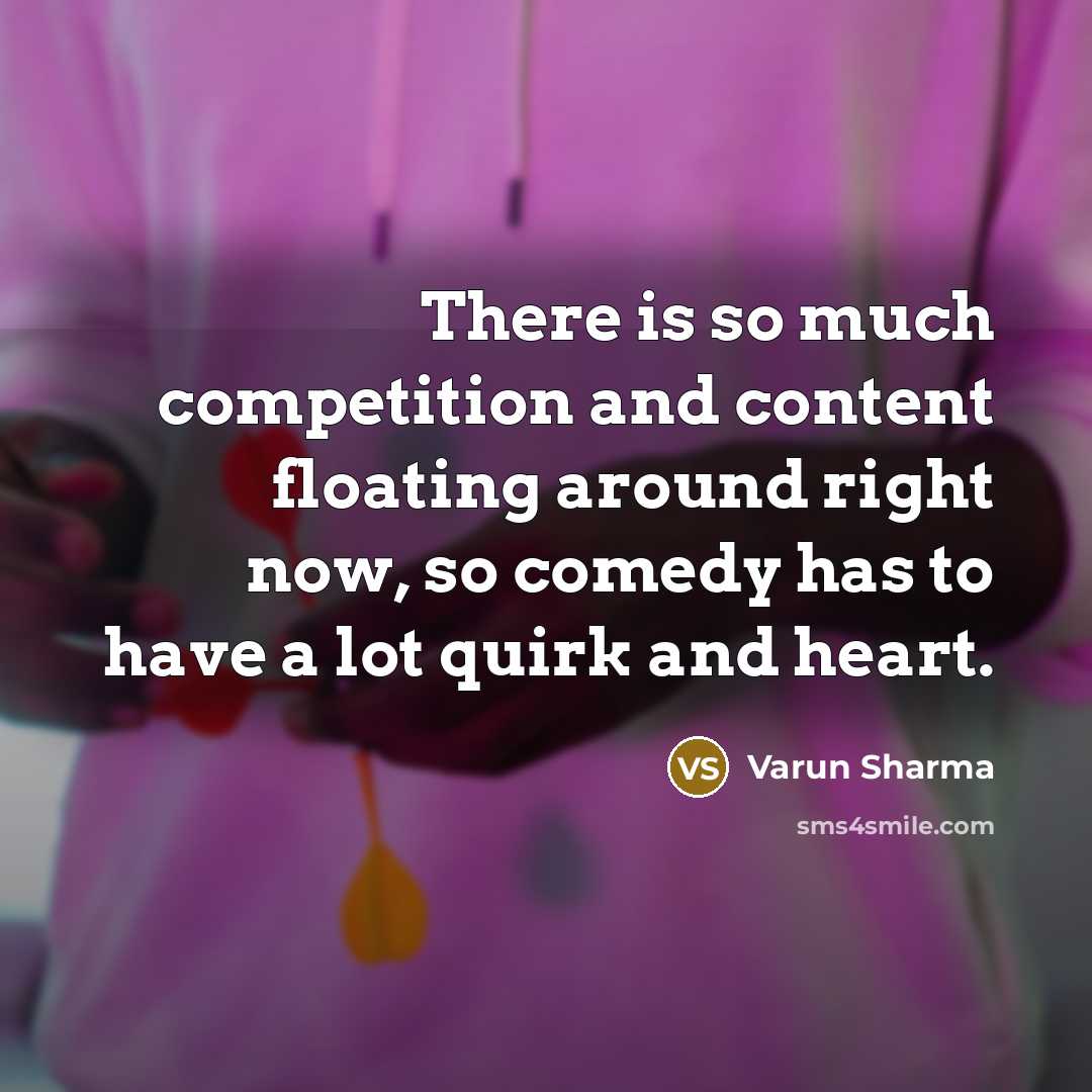 “There is so much competition and content floating around right…” quote by Varun Sharma