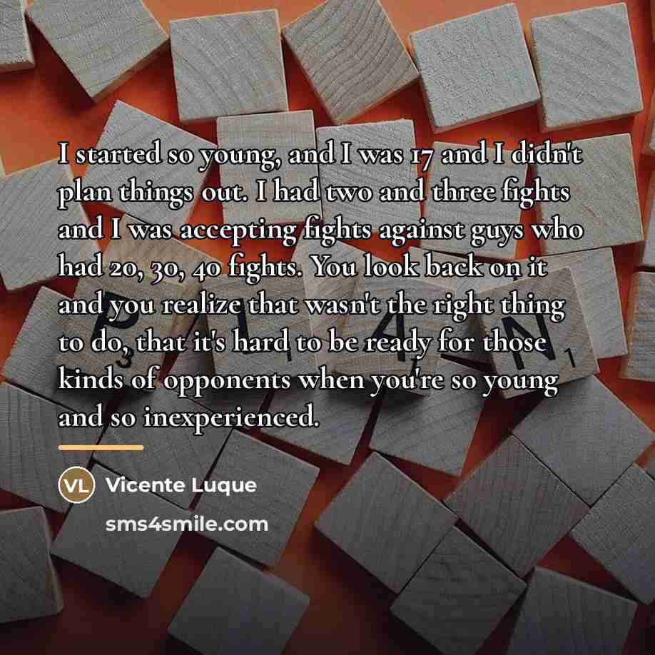 “I started so young, and I was 17 and I…” quote by Vicente Luque