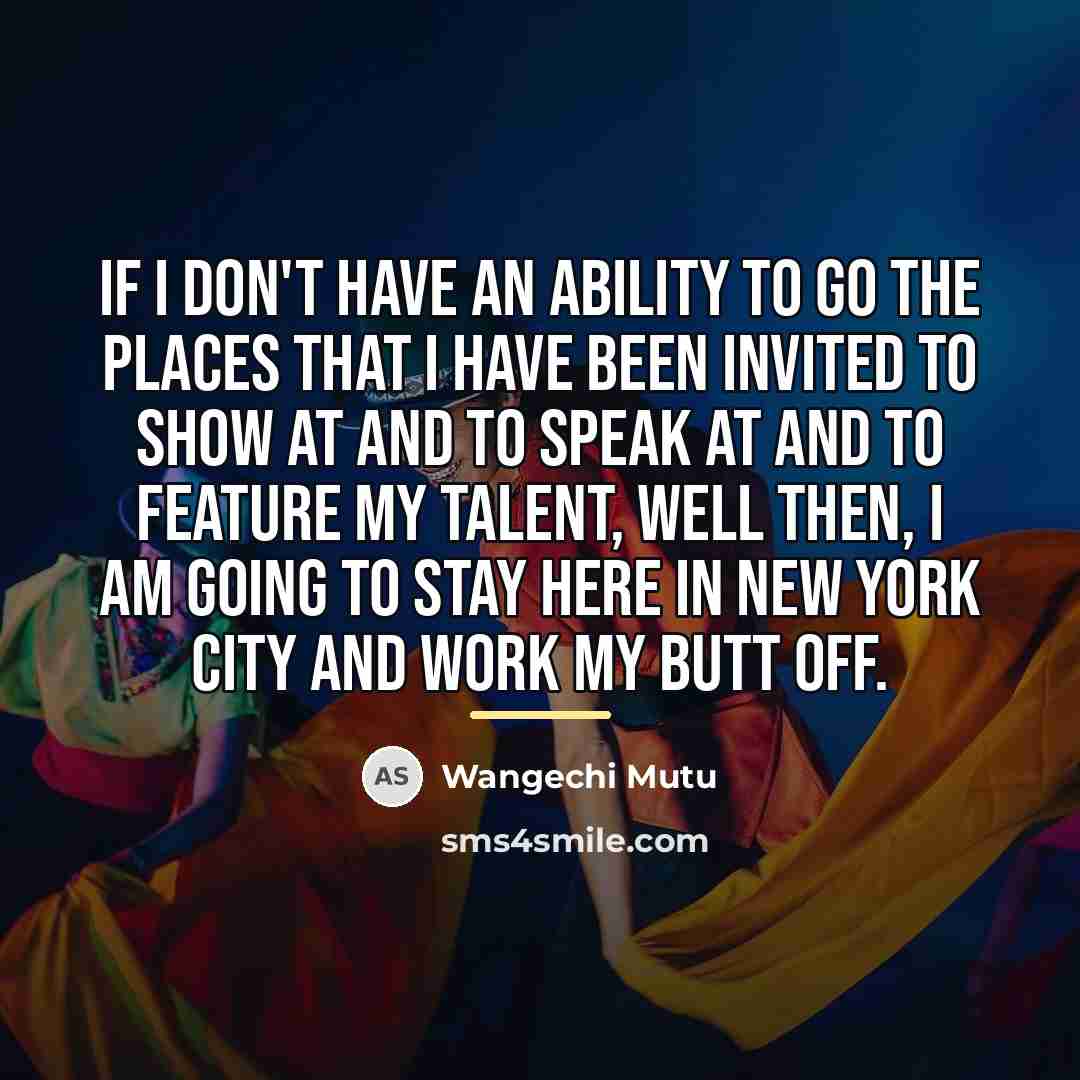 “If I don't have an ability to go the places…” quote by Wangechi Mutu