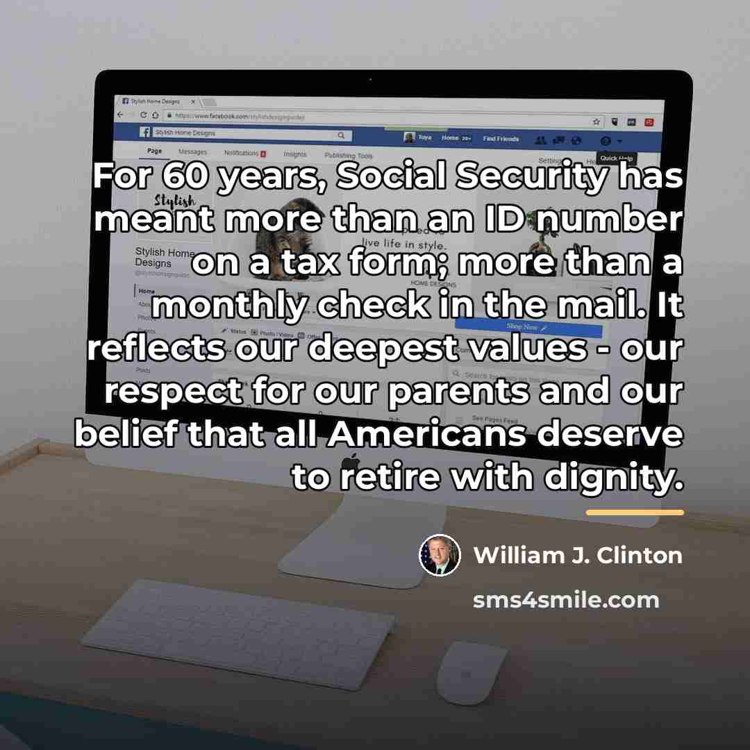 “For 60 years, Social Security has meant more than an…” quote by William J. Clinton