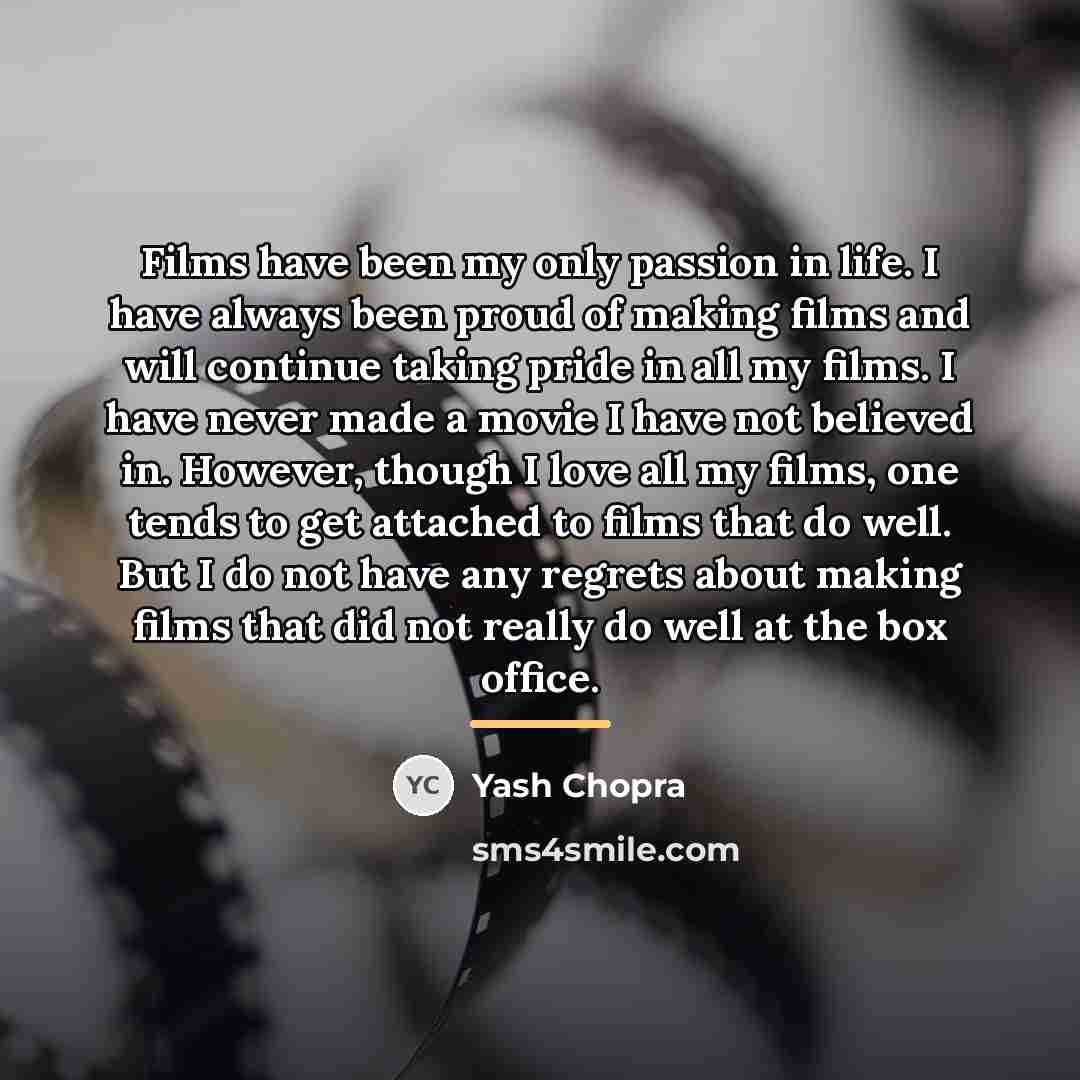 “Films have been my only passion in life. I have…” quote by Yash Chopra