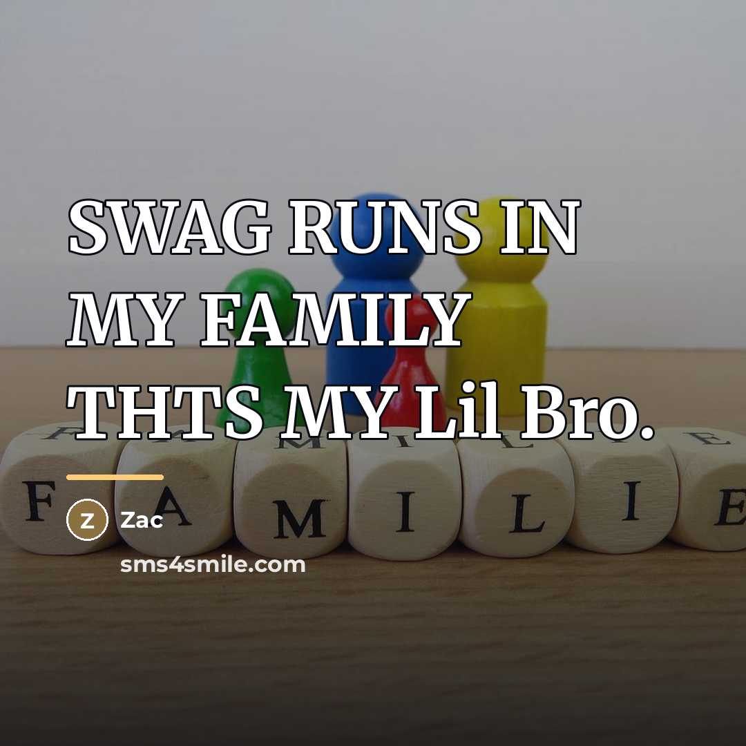 “SWAG RUNS IN MY FAMILY THTS MY Lil Bro.…” quote by Zac
