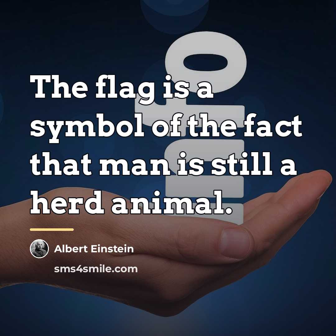 “The flag is a symbol of the fact that man…” quote by Albert Einstein