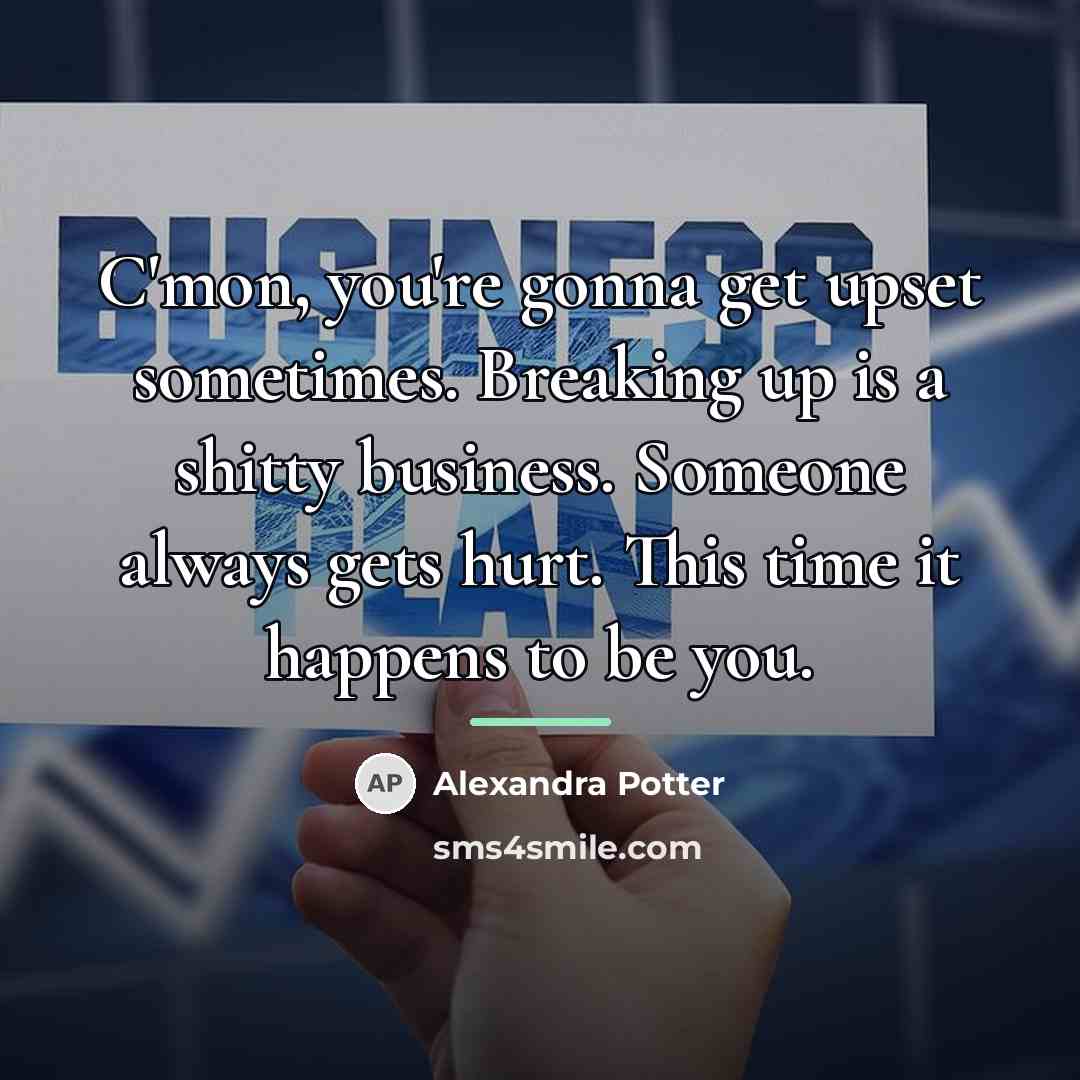 “C'mon, you're gonna get upset sometimes. Breaking up is a…” quote by Alexandra Potter