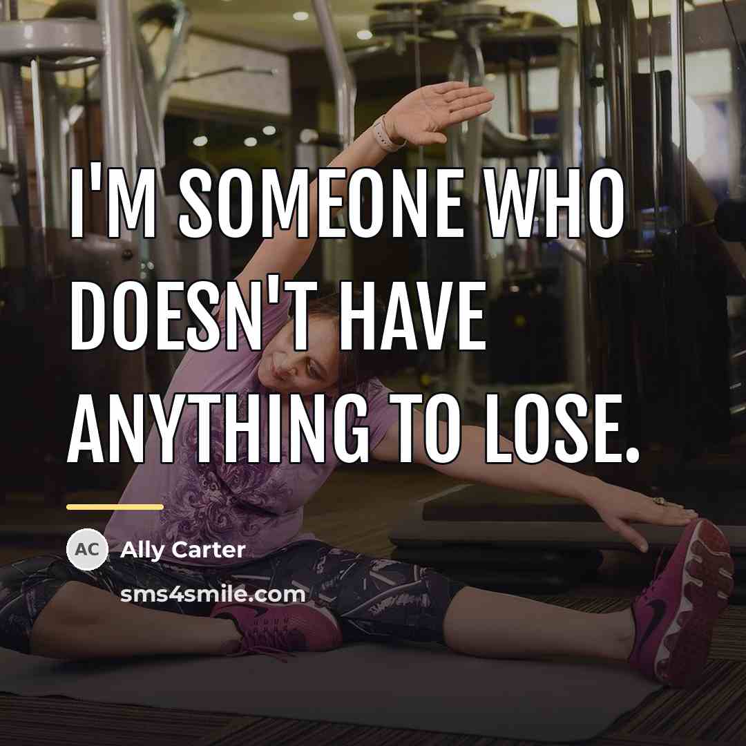 “I'm someone who doesn't have anything to lose.…” quote by Ally Carter