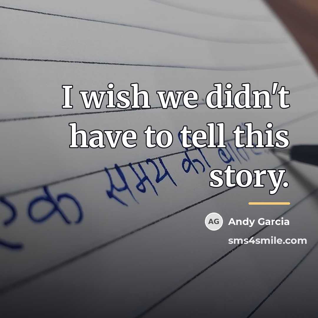 “I wish we didn't have to tell this story.…” quote by Andy Garcia