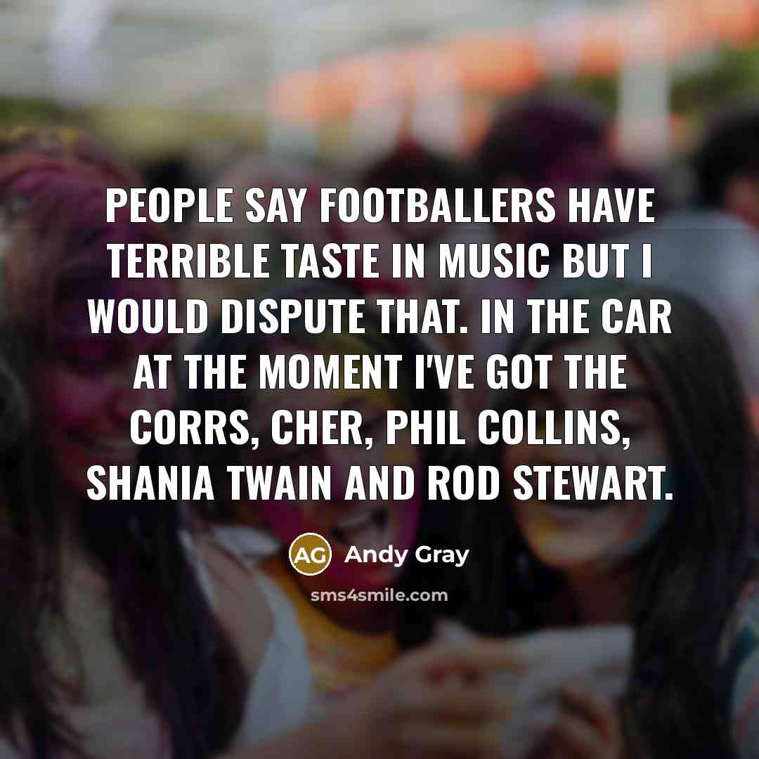 “People say footballers have terrible taste in music but I…” quote by Andy Gray