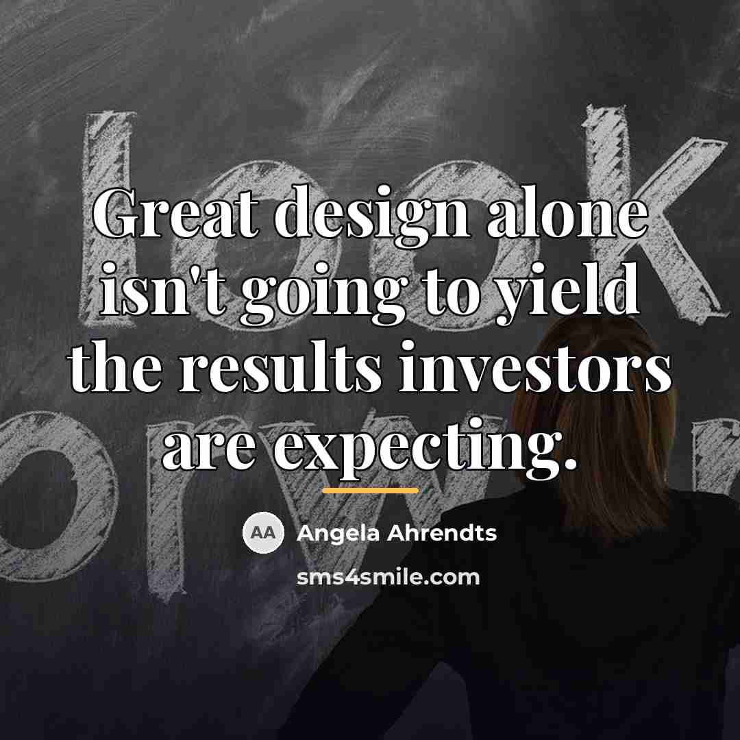 “Great design alone isn't going to yield the results investors…” quote by Angela Ahrendts
