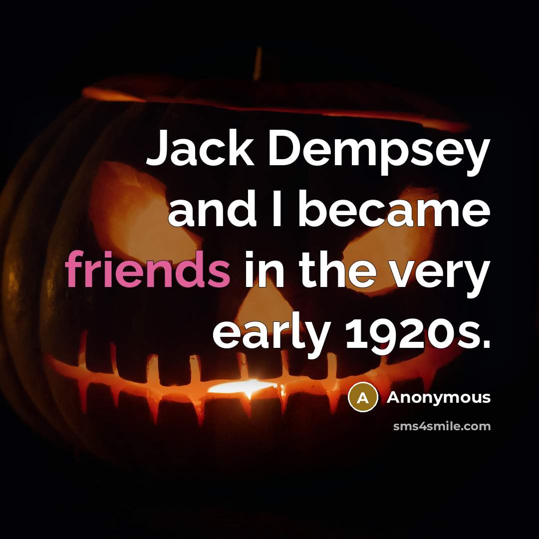 “Jack Dempsey and I became friends in the very early 1920s.” quote by Anonymous