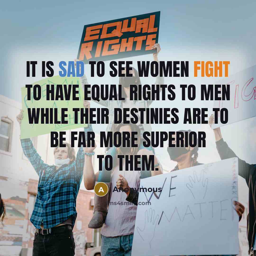 “It is sad to see women fight to have equal…” quote by Anonymous