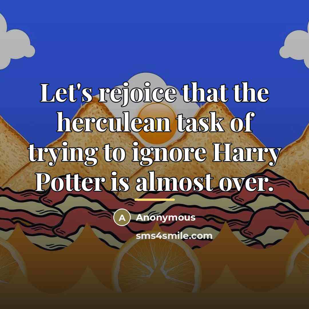 “Let's rejoice that the herculean task of trying to ignore…” quote by Anonymous