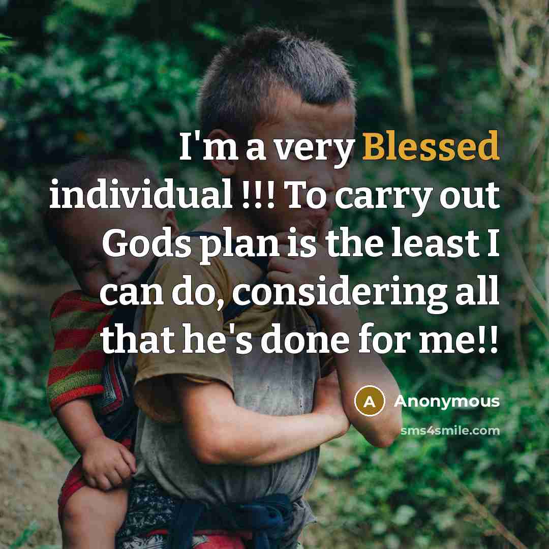 “I'm a very Blessed individual !!! To carry out Gods…” quote by Anonymous