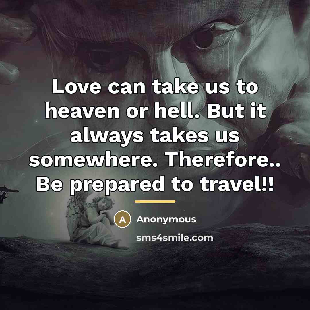 “Love can take us to heaven or hell. But it…” quote by Anonymous