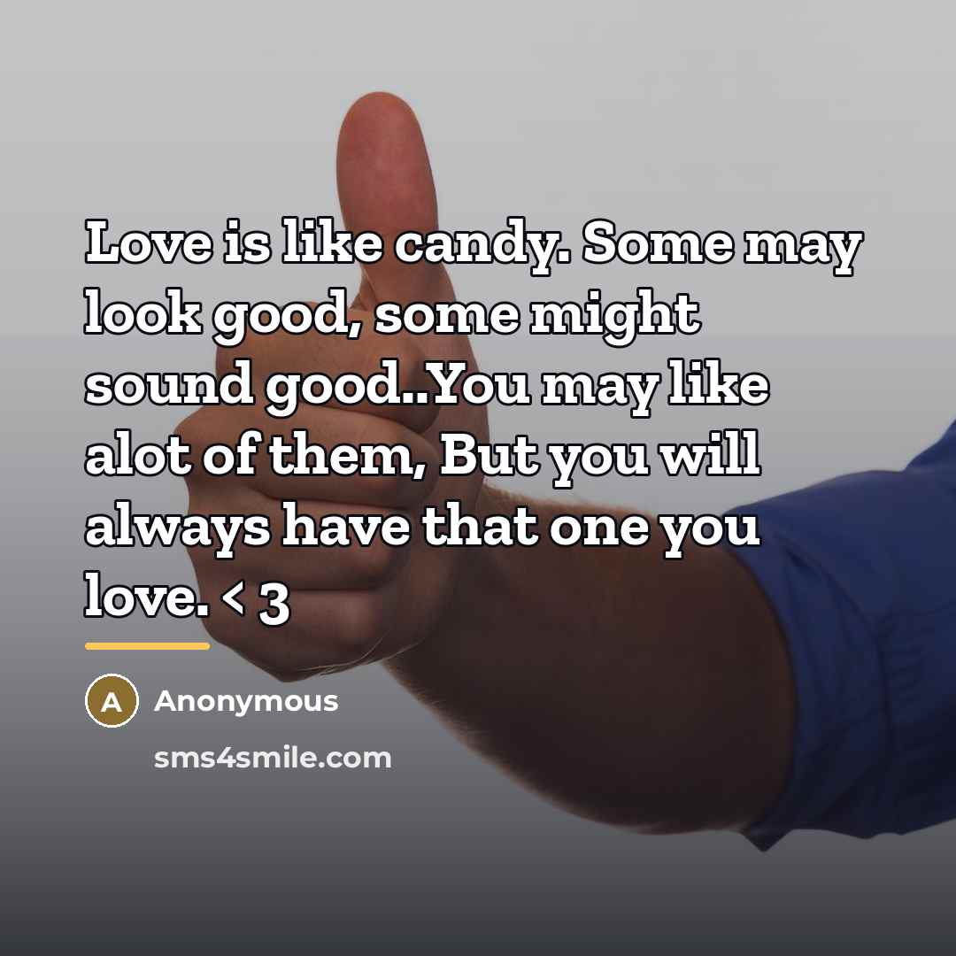 “Love is like candy. Some may look good, some might…” quote by Anonymous