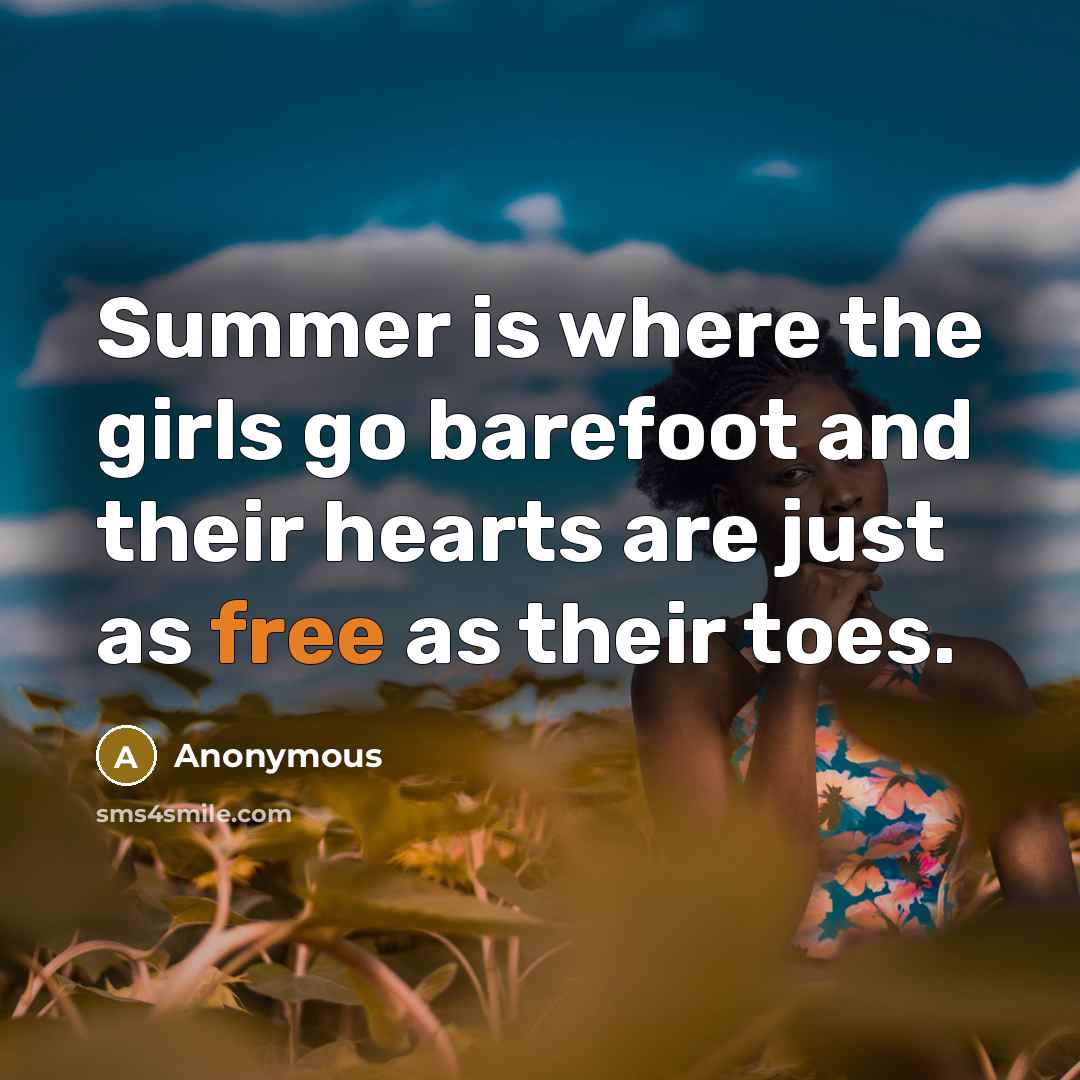 “Summer is where the girls go barefoot and their hearts…” quote by Anonymous