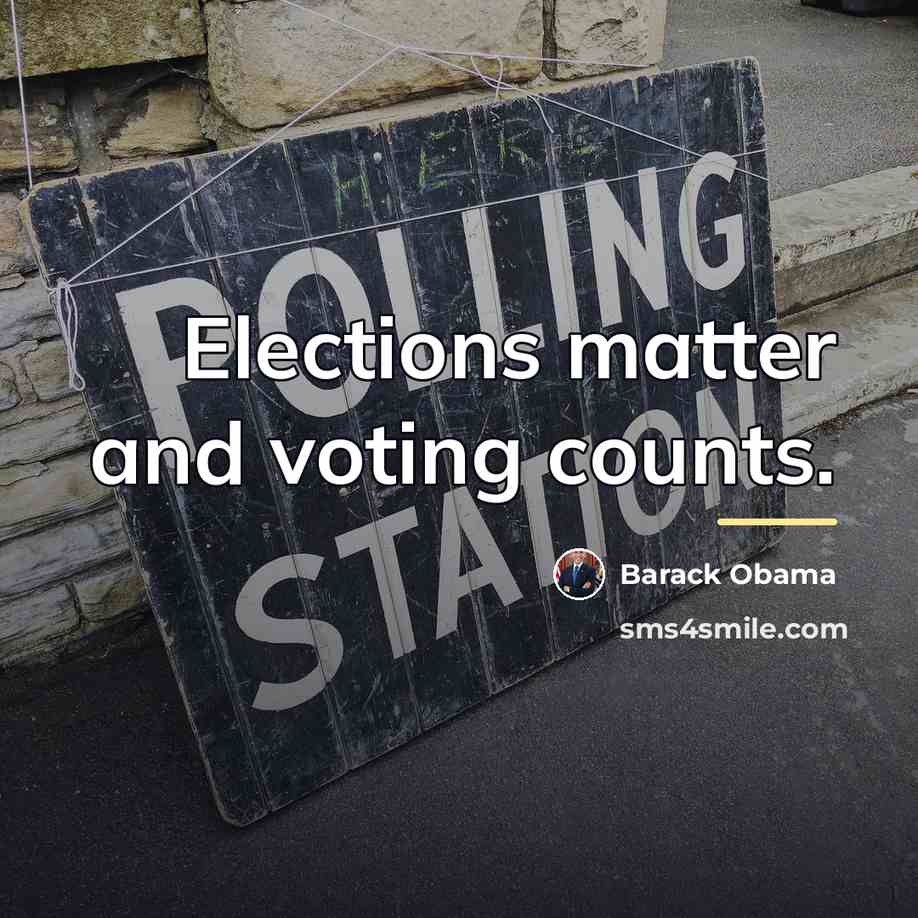 “Elections matter and voting counts.…” quote by Barack Obama