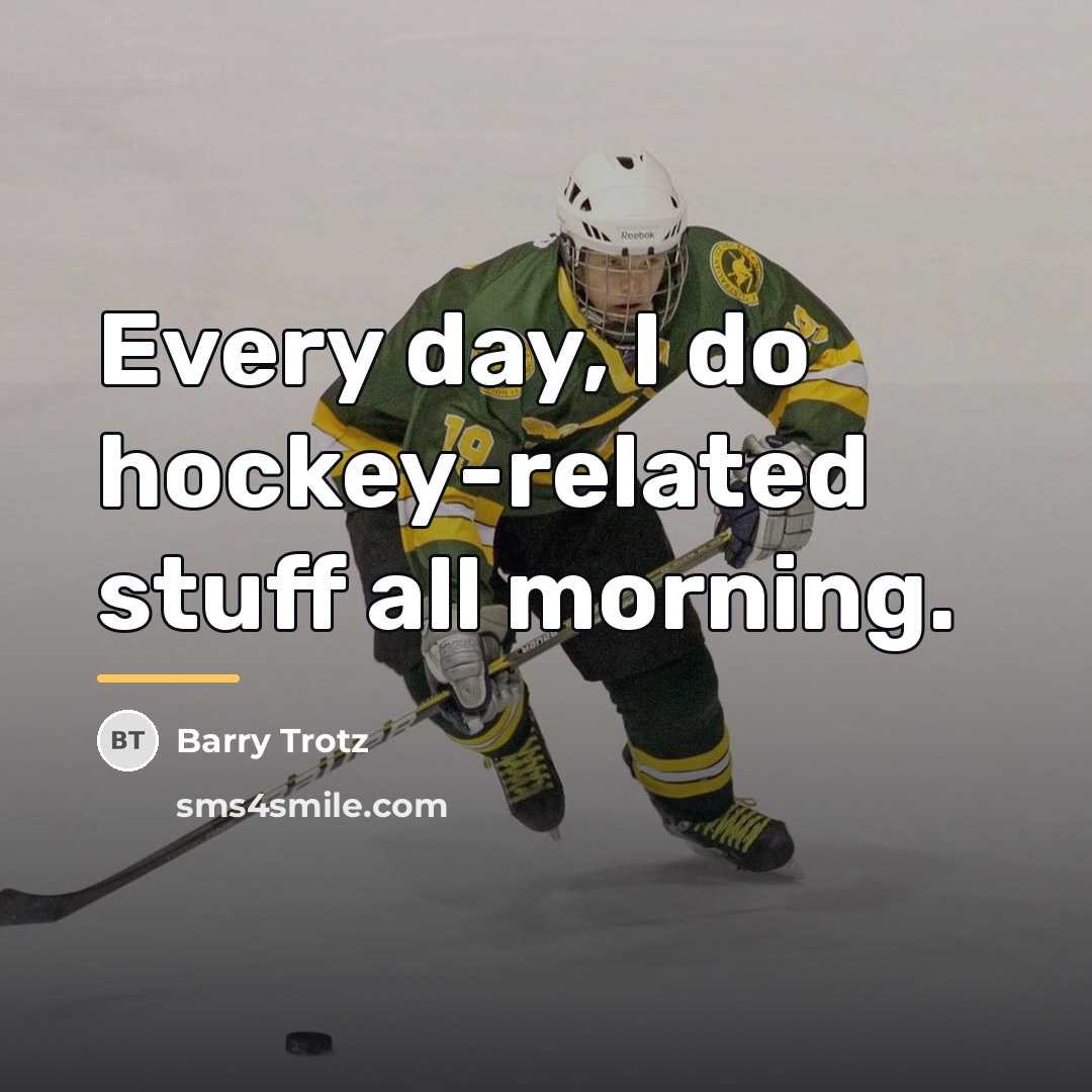 “Every day, I do hockey-related stuff all morning.…” quote by Barry Trotz