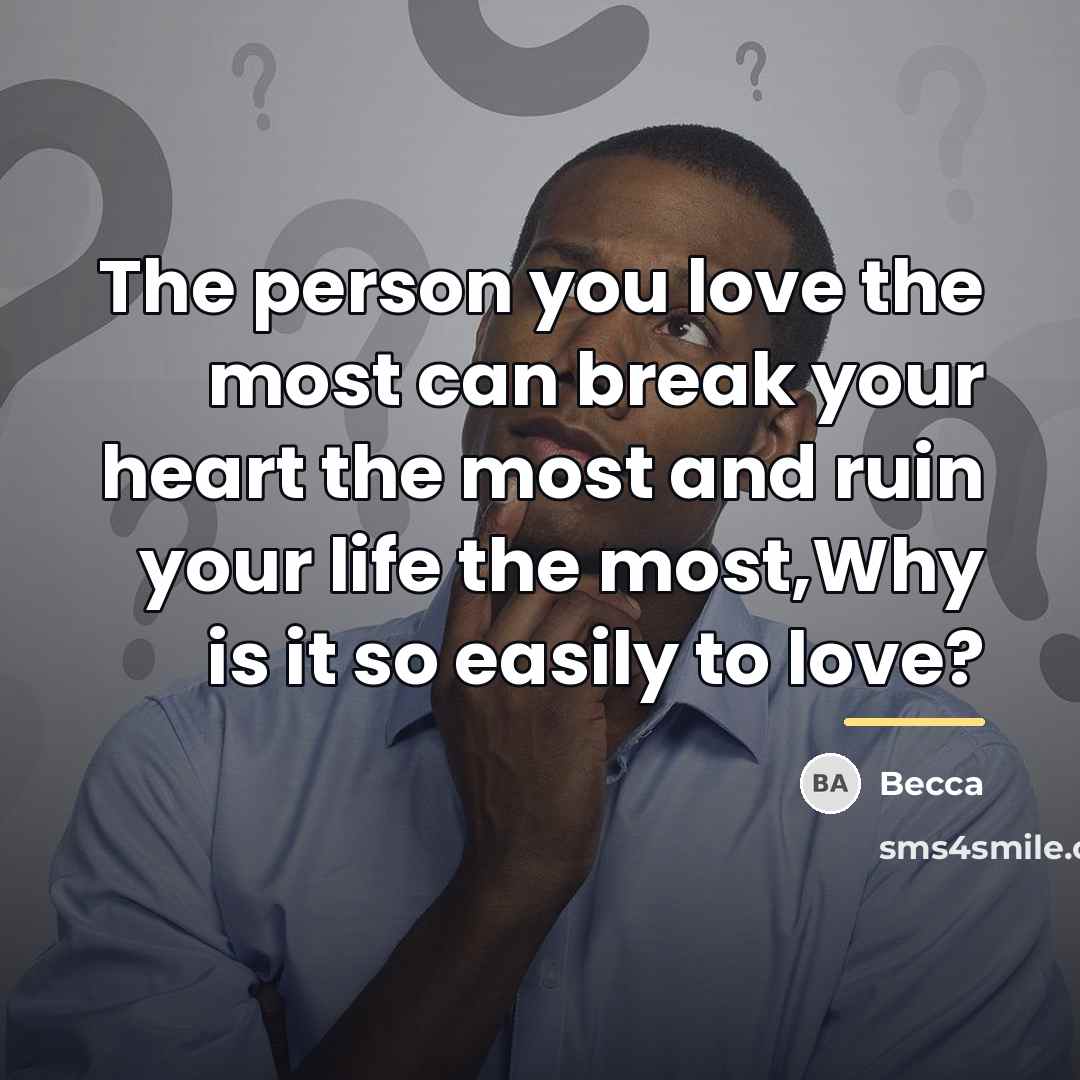 “The person you love the most can break your heart…” quote by Becca