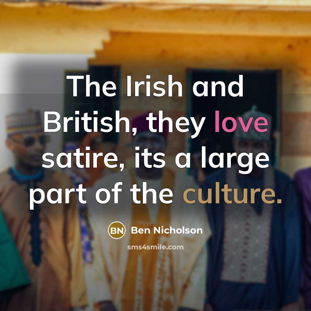 “The Irish and British, they love satire, its a large…” quote by Ben Nicholson