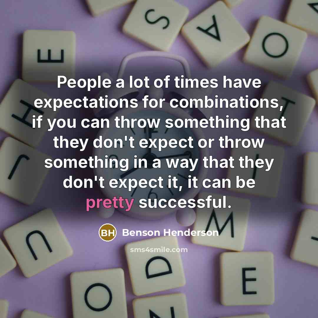 “People a lot of times have expectations for combinations, if…” quote by Benson Henderson