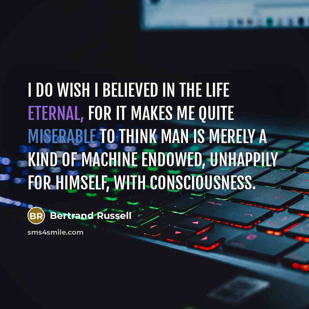 “I do wish I believed in the life eternal, for…” quote by Bertrand Russell