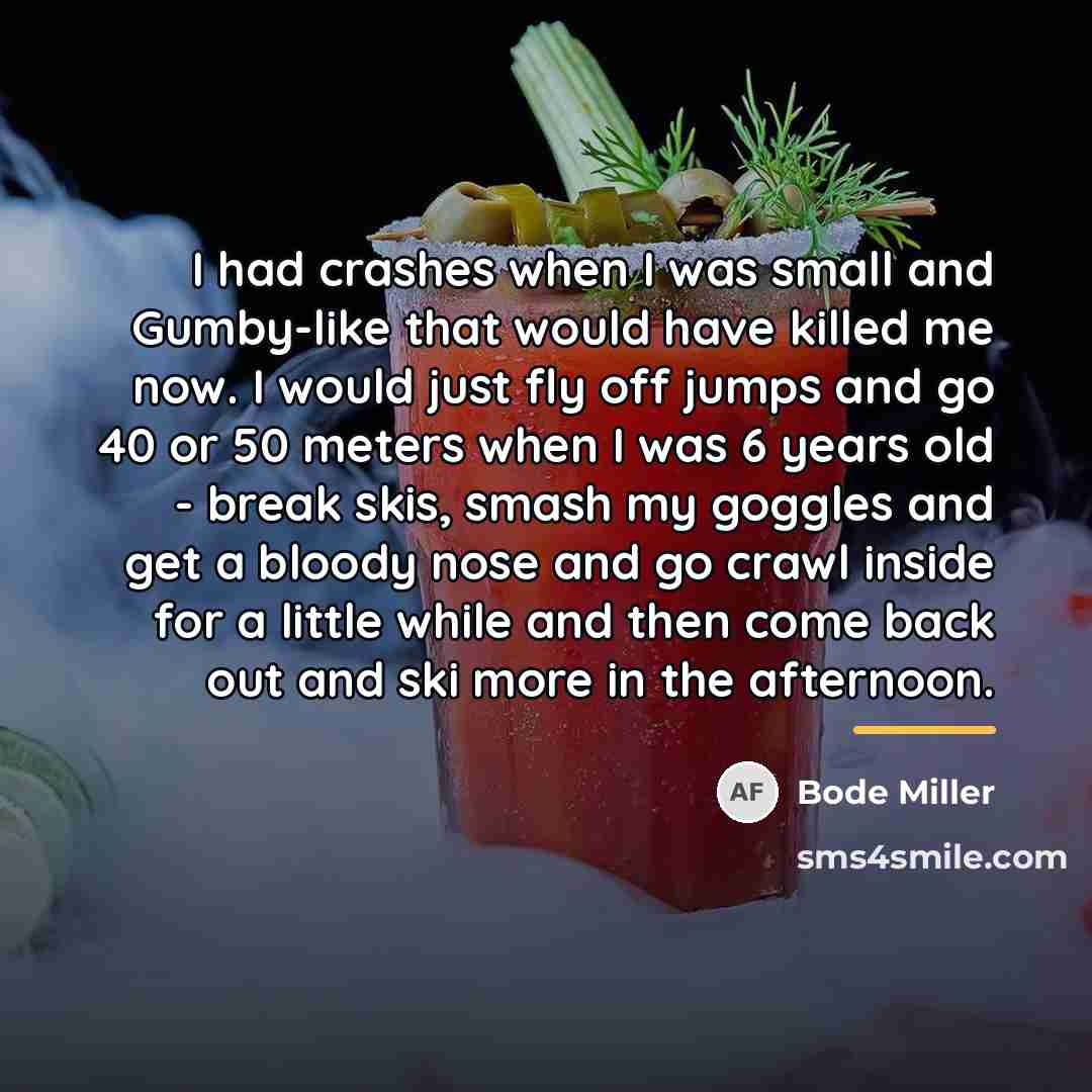 “I had crashes when I was small and Gumby-like that…” quote by Bode Miller