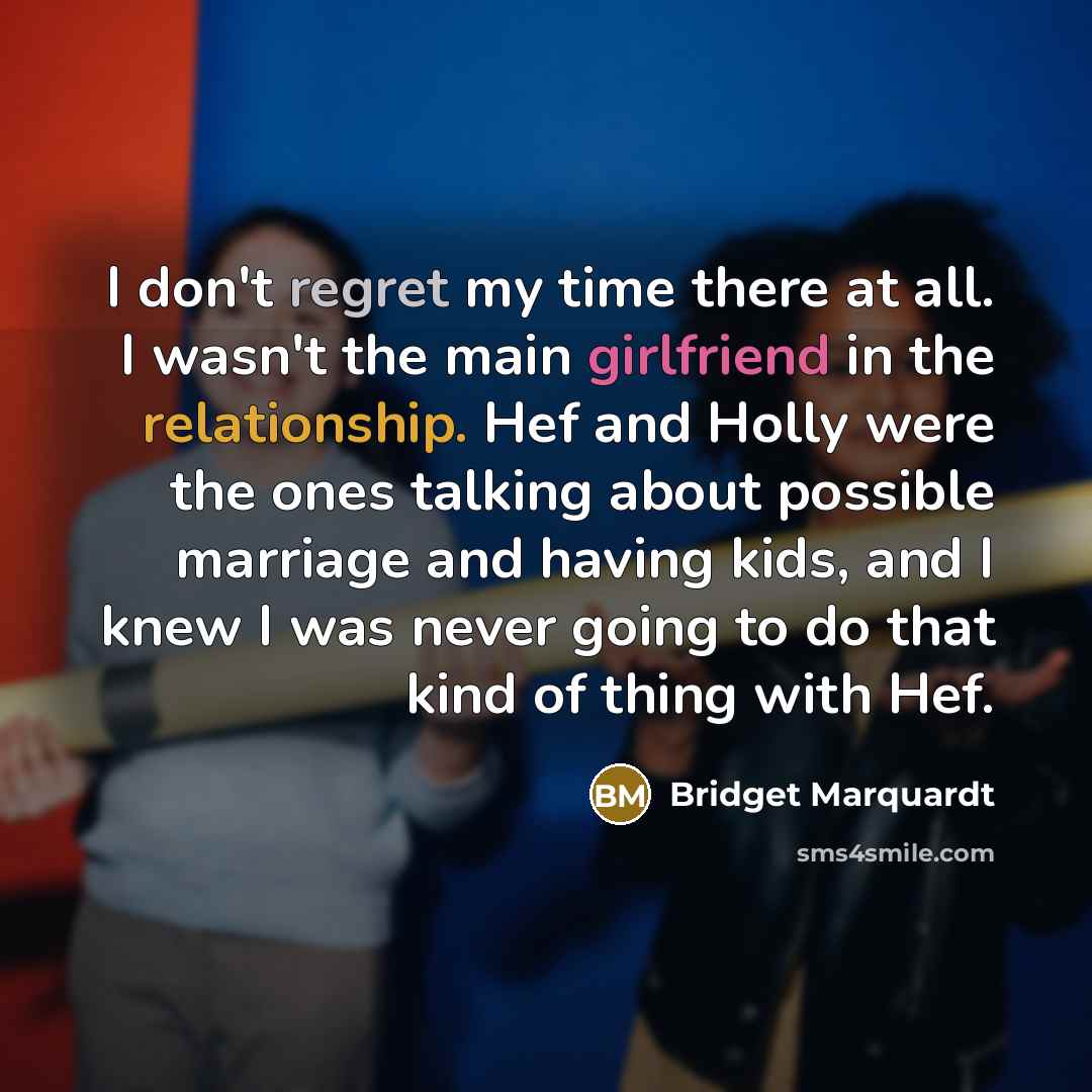 “I don't regret my time there at all. I wasn't…” quote by Bridget Marquardt